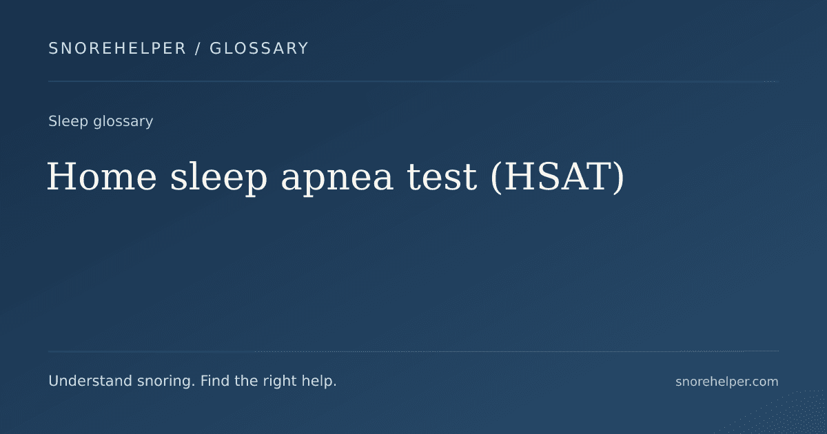 Glossary: Home sleep apnea test (HSAT)
